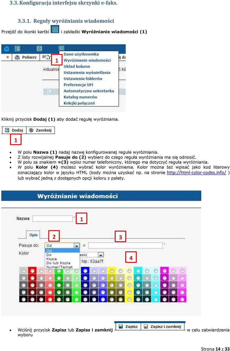 W polu za znakiem =(3) wpisz numer telefoniczny, którego ma dotyczyć reguła wyróżniania. W polu Kolor (4) możesz wybrać kolor wyróżnienia.