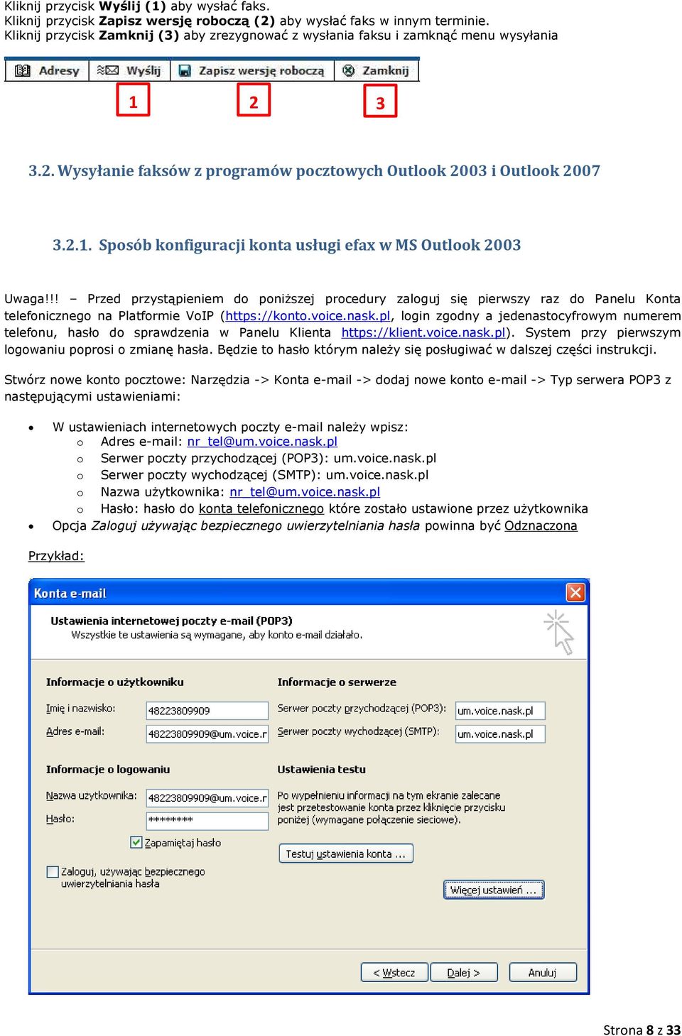 .. Sposób konfiguracji konta usługi efax w MS Outlook 003 Uwaga!!! Przed przystąpieniem do poniższej procedury zaloguj się pierwszy raz do Panelu Konta telefonicznego na Platformie VoIP (https://konto.