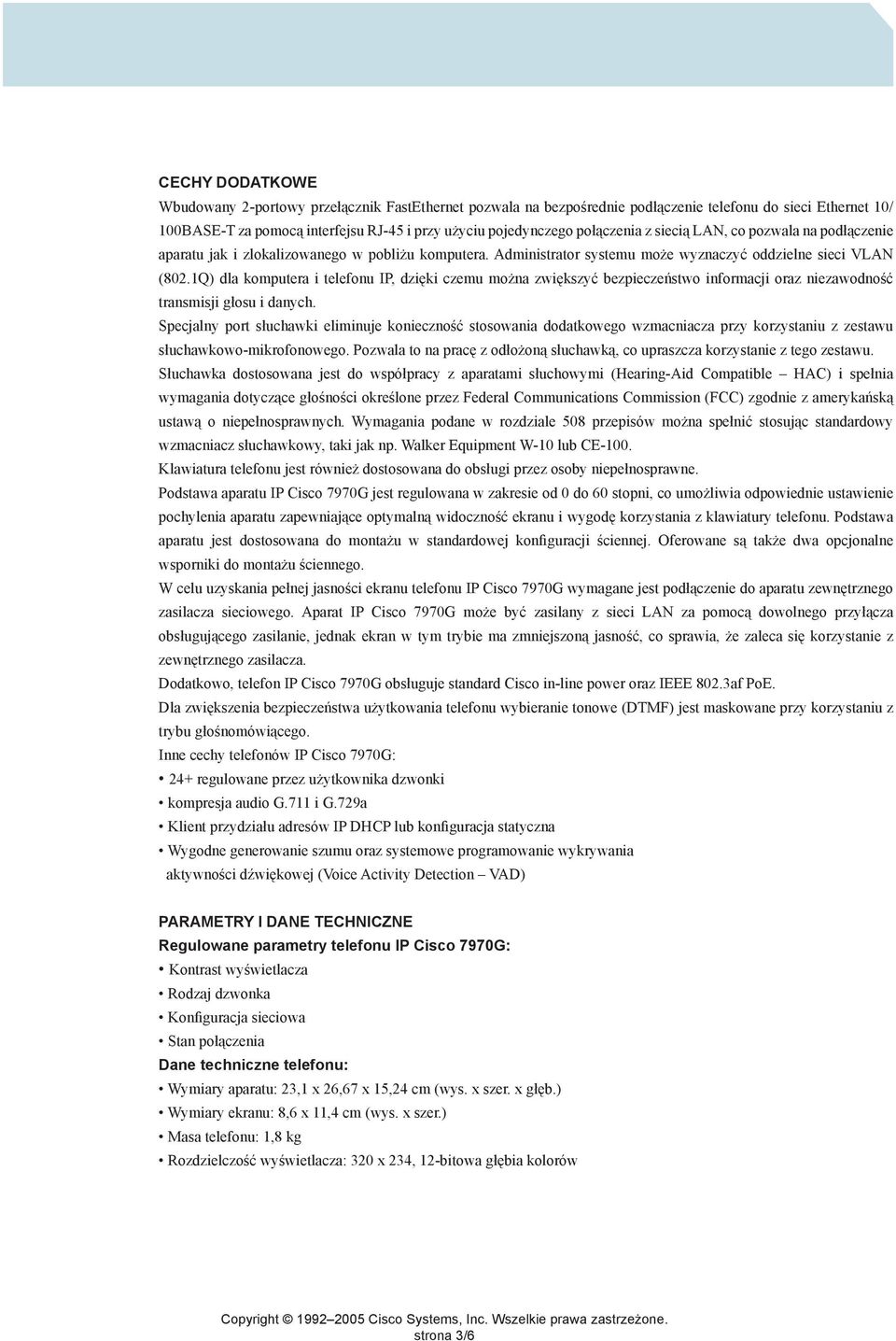 1Q) dla komputera i telefonu IP, dzięki czemu można zwiększyć bezpieczeństwo informacji oraz niezawodność transmisji głosu i danych.