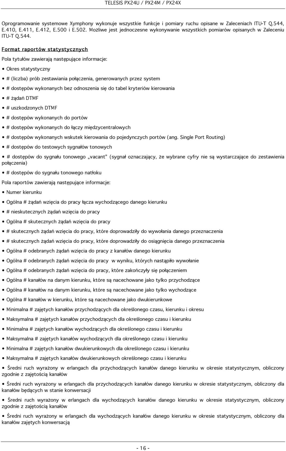 Format raportów statystycznych Pola tytułów zawierają następujące informacje: Okres statystyczny # (liczba) prób zestawiania połączenia, generowanych przez system # dostępów wykonanych bez odnoszenia