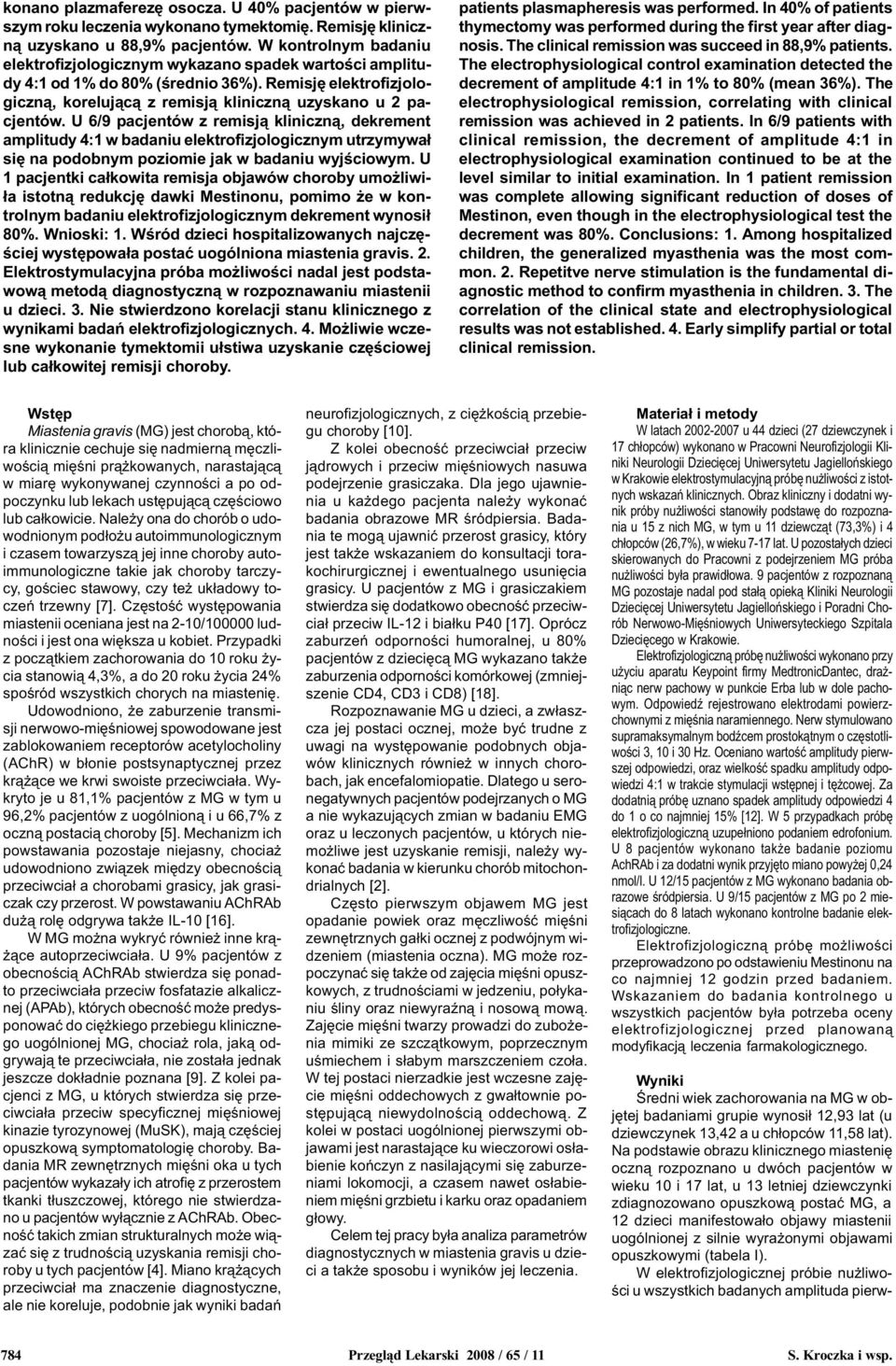 U /9 pacjentów z remisj¹ kliniczn¹, dekrement amplitudy :1 w badaniu elektrofizjologicznym utrzymywa³ siê na podobnym poziomie jak w badaniu wyjœciowym.