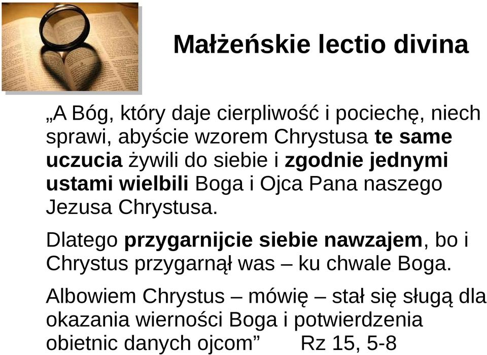 Jezusa Chrystusa. Dlatego przygarnijcie siebie nawzajem, bo i Chrystus przygarnął was ku chwale Boga.