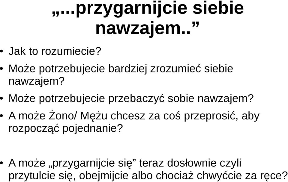 Może potrzebujecie przebaczyć sobie nawzajem?