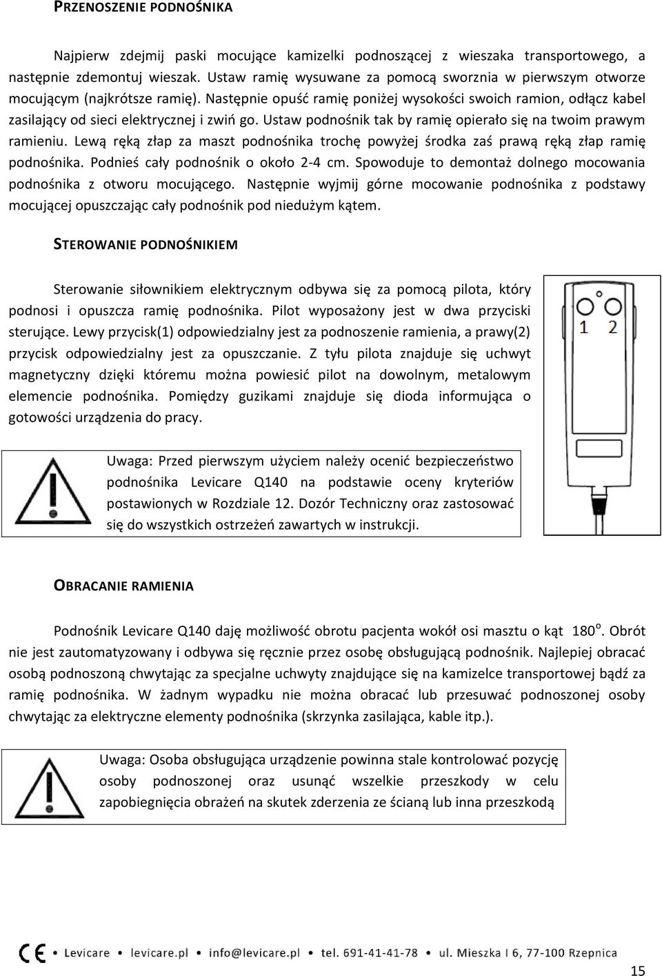 Następnie opuść ramię poniżej wysokości swoich ramion, odłącz kabel zasilający od sieci elektrycznej i zwiń go. Ustaw podnośnik tak by ramię opierało się na twoim prawym ramieniu.