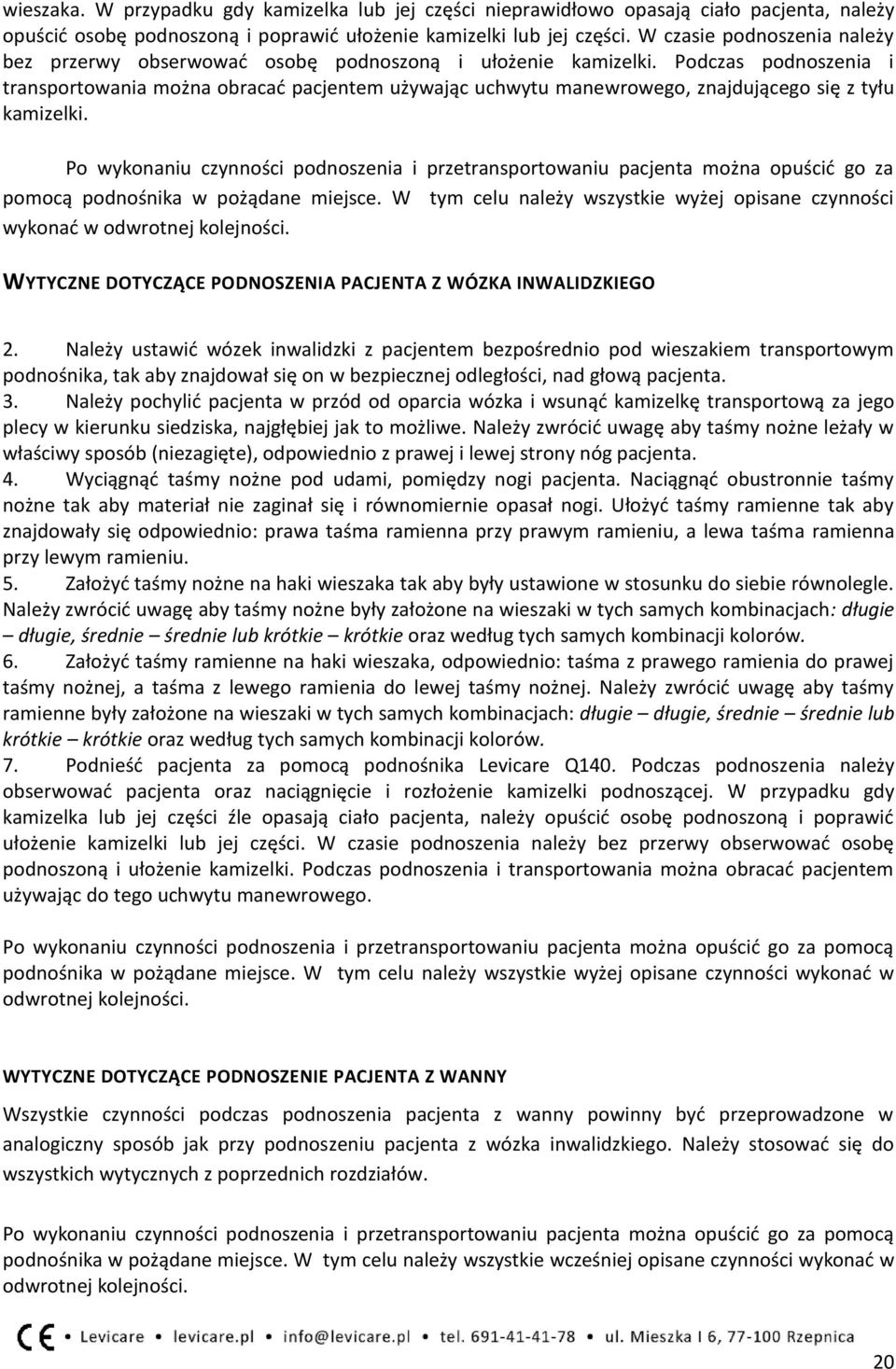 Podczas podnoszenia i transportowania można obracać pacjentem używając uchwytu manewrowego, znajdującego się z tyłu kamizelki.