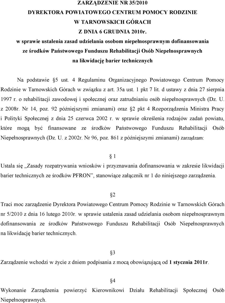 4 Regulaminu Organizacyjnego Powiatowego Centrum Pomocy Rodzinie w Tarnowskich Górach w związku z art. 35a ust. 1 pkt 7 lit. d ustawy z dnia 27 sierpnia 1997 r.