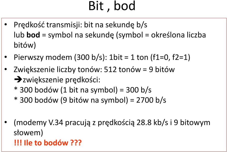 tonów = 9 bitów zwiększenie prędkości: * 300 bodów (1 bit na symbol) = 300 b/s * 300 bodów (9 bitów
