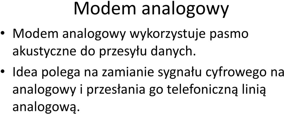Idea polega na zamianie sygnału cyfrowego na