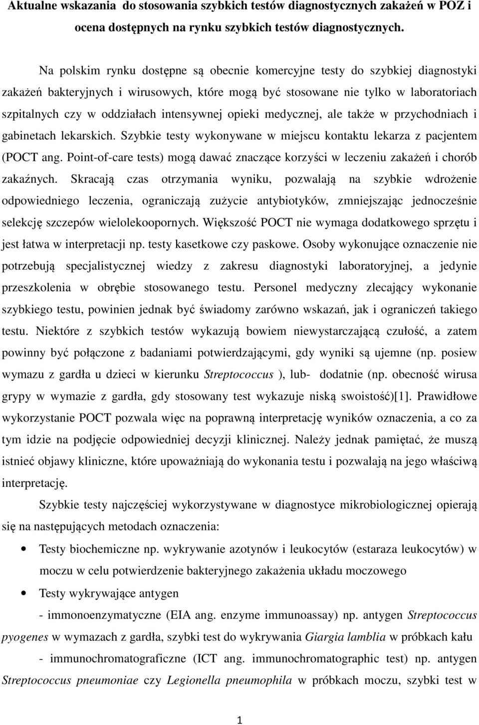 intensywnej opieki medycznej, ale także w przychodniach i gabinetach lekarskich. Szybkie testy wykonywane w miejscu kontaktu lekarza z pacjentem (POCT ang.