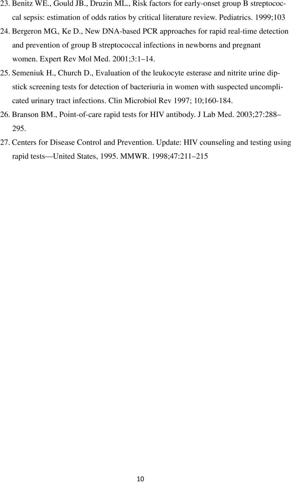 , Church D., Evaluation of the leukocyte esterase and nitrite urine dipstick screening tests for detection of bacteriuria in women with suspected uncomplicated urinary tract infections.