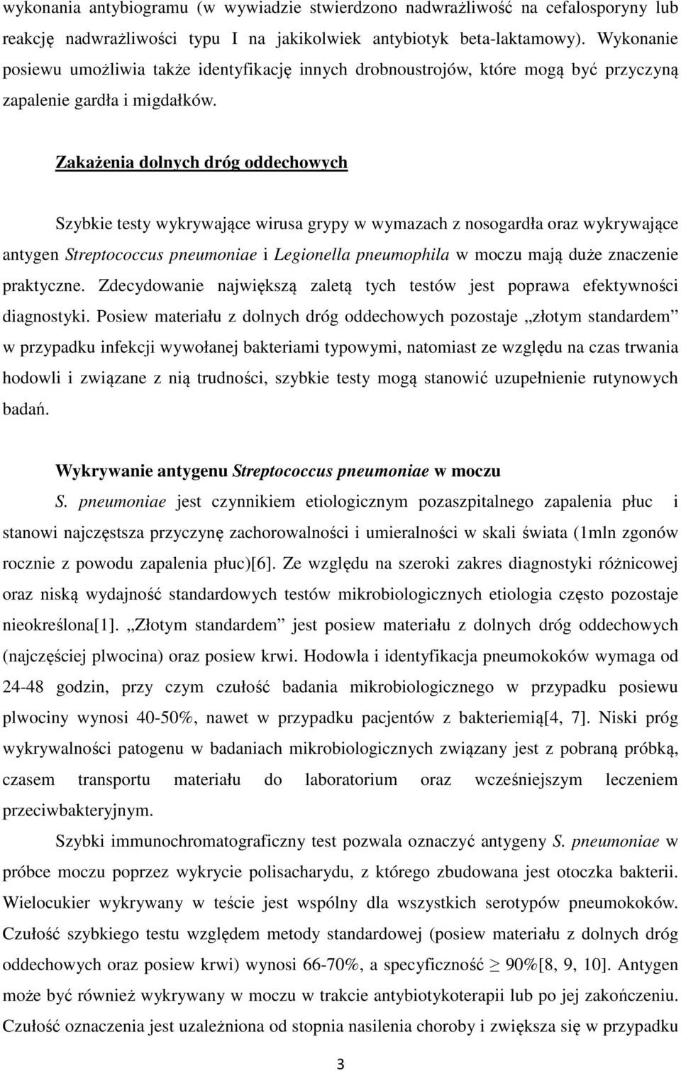 Zakażenia dolnych dróg oddechowych Szybkie testy wykrywające wirusa grypy w wymazach z nosogardła oraz wykrywające antygen Streptococcus pneumoniae i Legionella pneumophila w moczu mają duże