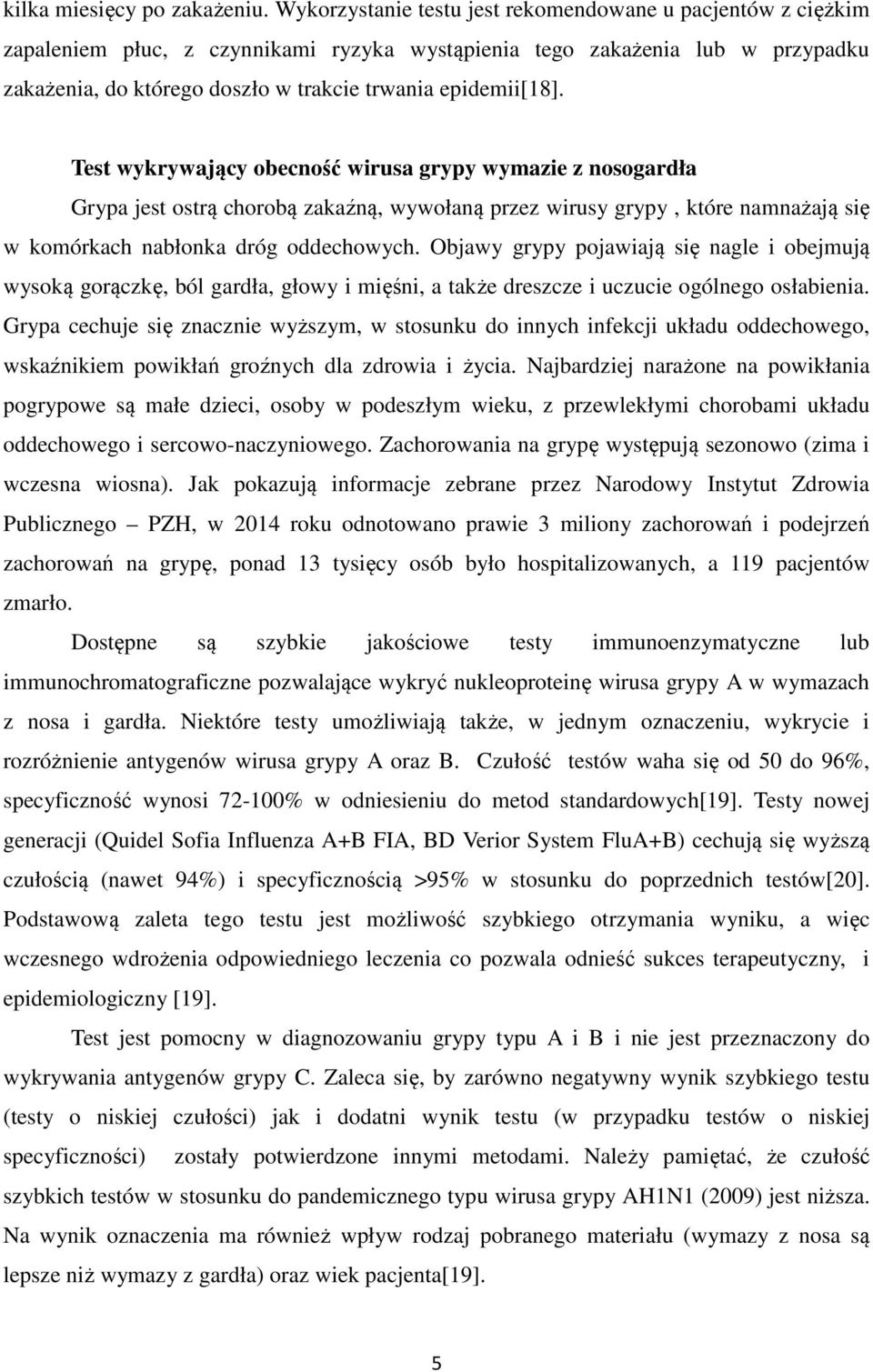 epidemii[18]. Test wykrywający obecność wirusa grypy wymazie z nosogardła Grypa jest ostrą chorobą zakaźną, wywołaną przez wirusy grypy, które namnażają się w komórkach nabłonka dróg oddechowych.