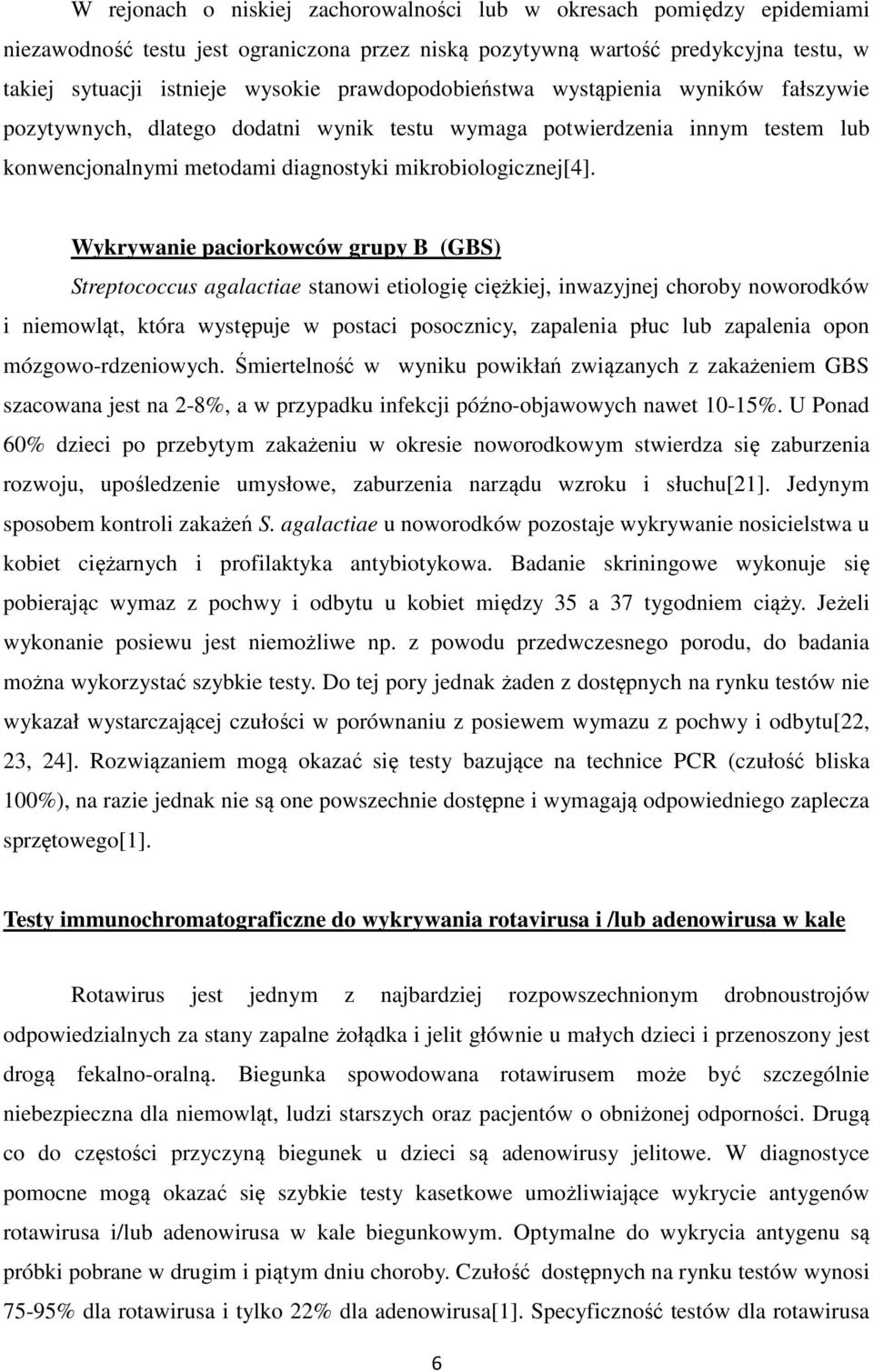 Wykrywanie paciorkowców grupy B (GBS) Streptococcus agalactiae stanowi etiologię ciężkiej, inwazyjnej choroby noworodków i niemowląt, która występuje w postaci posocznicy, zapalenia płuc lub