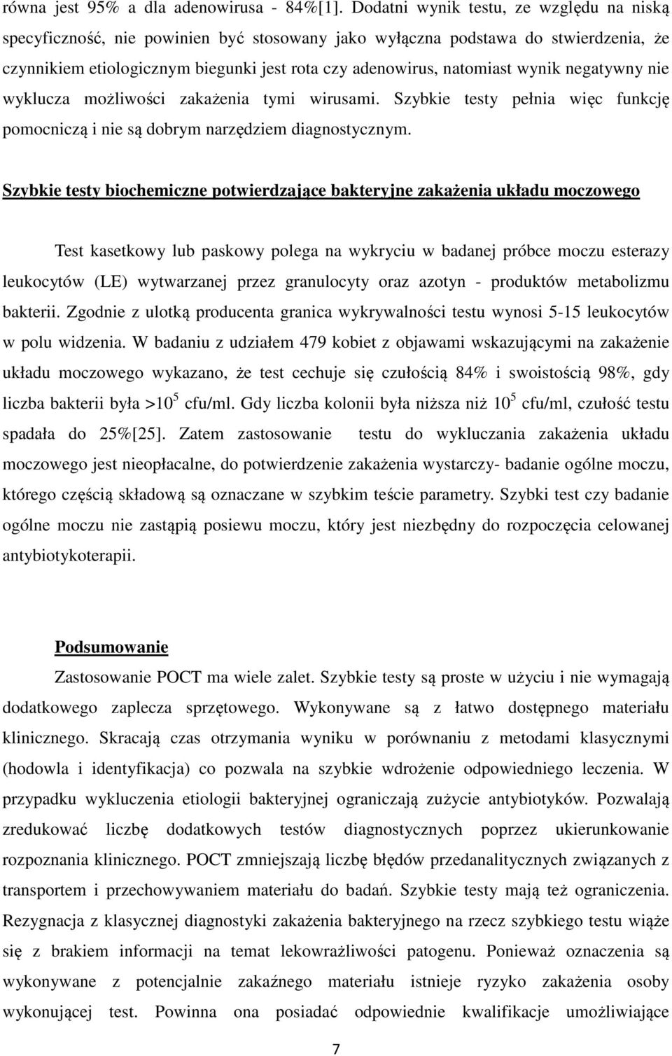 wynik negatywny nie wyklucza możliwości zakażenia tymi wirusami. Szybkie testy pełnia więc funkcję pomocniczą i nie są dobrym narzędziem diagnostycznym.