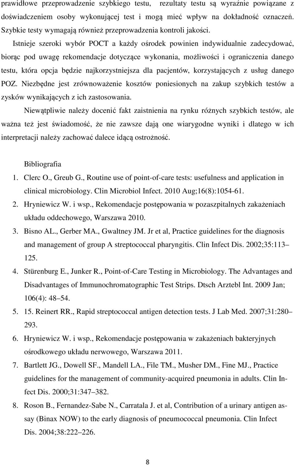 Istnieje szeroki wybór POCT a każdy ośrodek powinien indywidualnie zadecydować, biorąc pod uwagę rekomendacje dotyczące wykonania, możliwości i ograniczenia danego testu, która opcja będzie