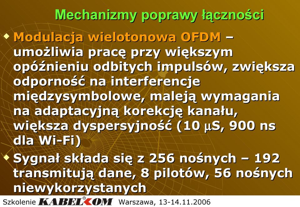 wymagania na adaptacyjną korekcję kanału, większa dyspersyjność (10 µs, 900 ns dla Wi-Fi)