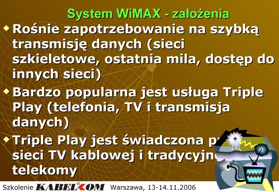 Bardzo popularna jest usługa Triple Play (telefonia, TV i transmisja