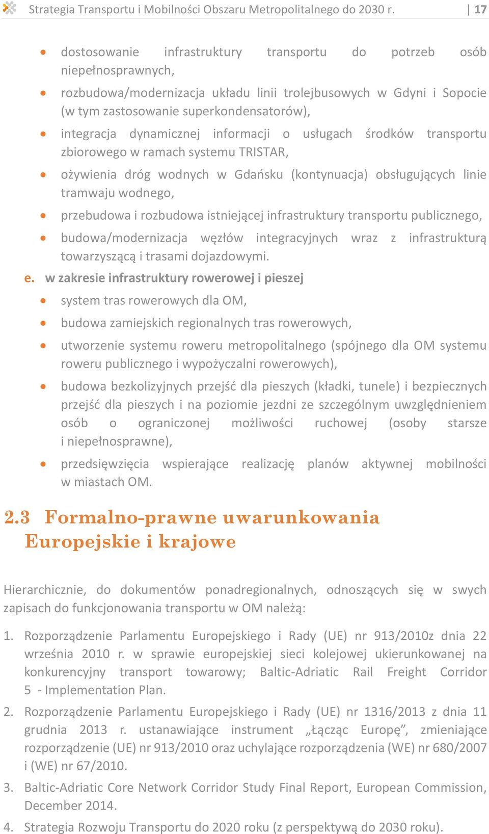 dynamicznej informacji o usługach środków transportu zbiorowego w ramach systemu TRISTAR, ożywienia dróg wodnych w Gdańsku (kontynuacja) obsługujących linie tramwaju wodnego, przebudowa i rozbudowa