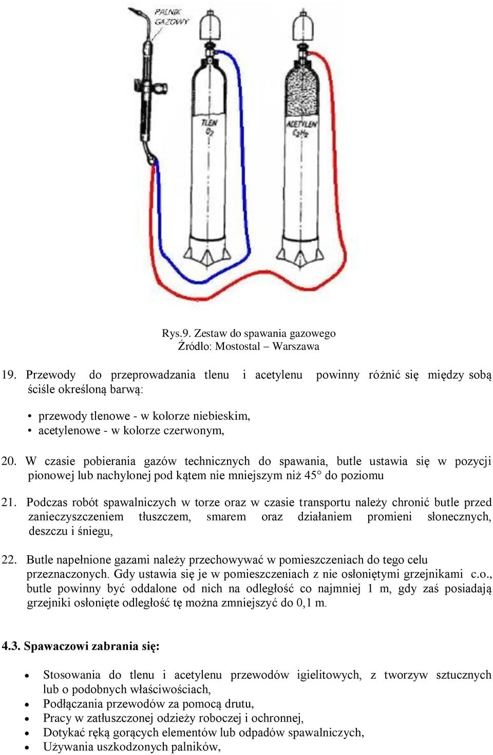 W czasie pobierania gazów technicznych do spawania, butle ustawia się w pozycji pionowej lub nachylonej pod kątem nie mniejszym niż 45 do poziomu 21.