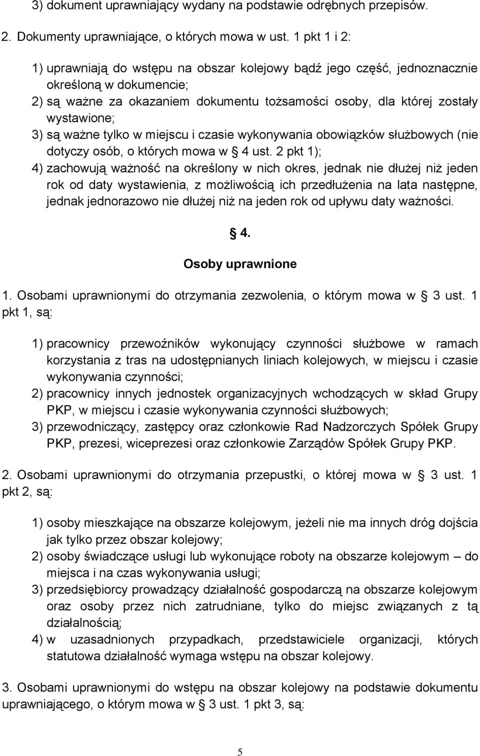 są ważne tylko w miejscu i czasie wykonywania obowiązków służbowych (nie dotyczy osób, o których mowa w 4 ust.