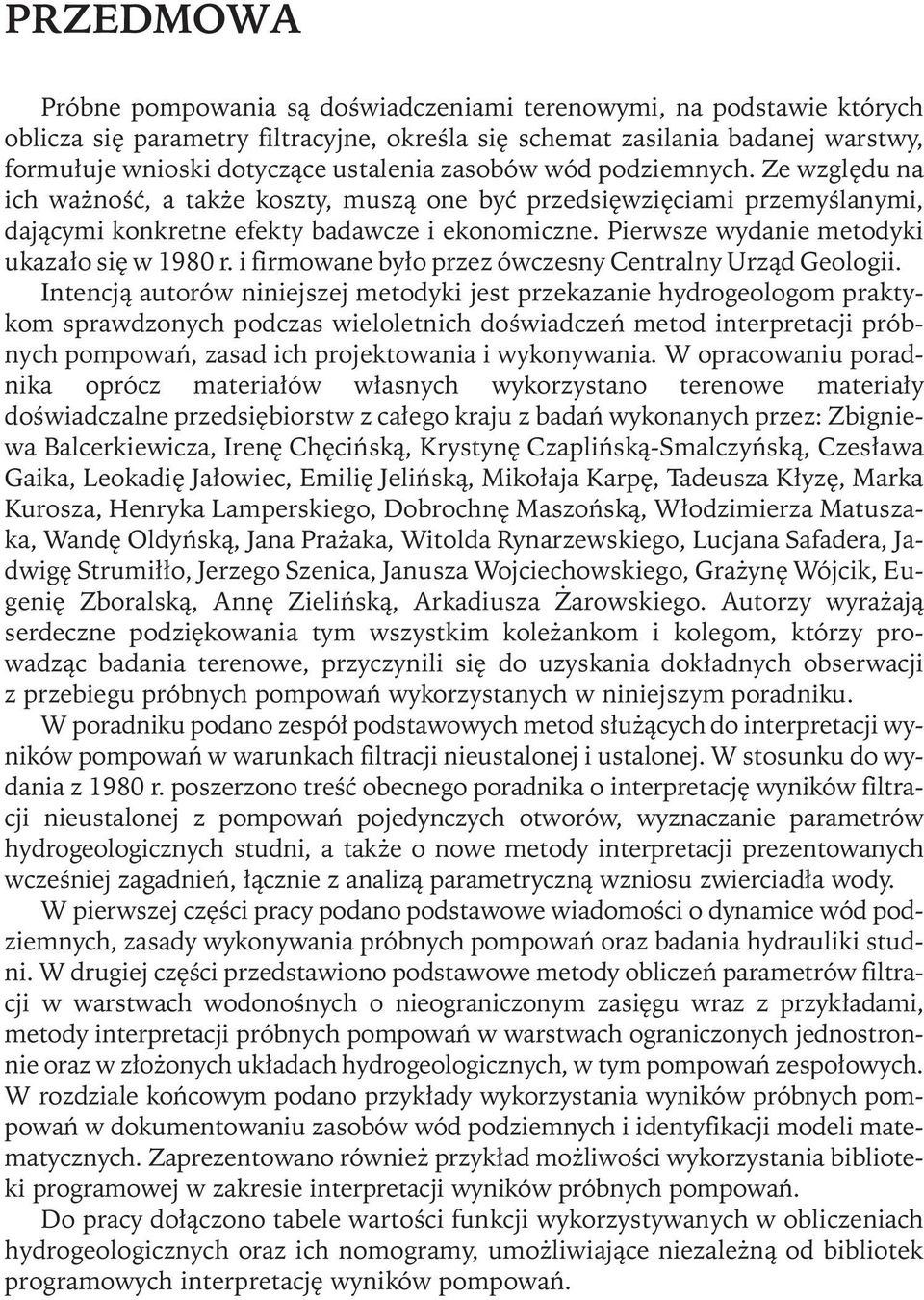 Pierwsze wydanie metodyki ukazało się w 1980 r. i firmowane było przez ówczesny Centralny Urząd Geologii.