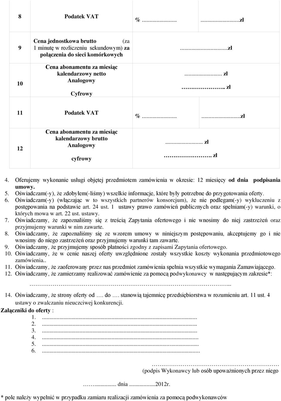 Oferujemy wykonanie usługi objętej przedmiotem zamówienia w okresie: 12 miesięcy od dnia podpisania umowy. 5.