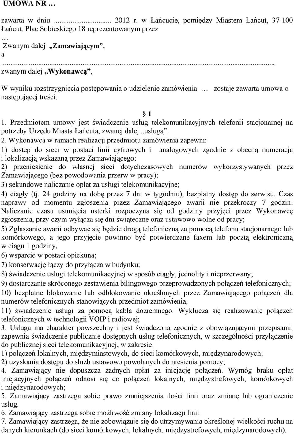 Przedmiotem umowy jest świadczenie usług telekomunikacyjnych telefonii stacjonarnej na potrzeby Urzędu Miasta Łańcuta, zwanej dalej usługą. 2.