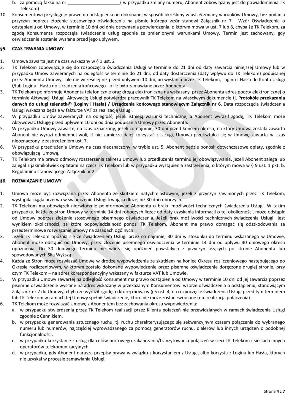 dnia otrzymania potwierdzenia, o którym mowa w ust. 7 lub 8, chyba że TK Telekom, za zgodą Konsumenta rozpoczęła świadczenie usług zgodnie ze zmienionymi warunkami Umowy.