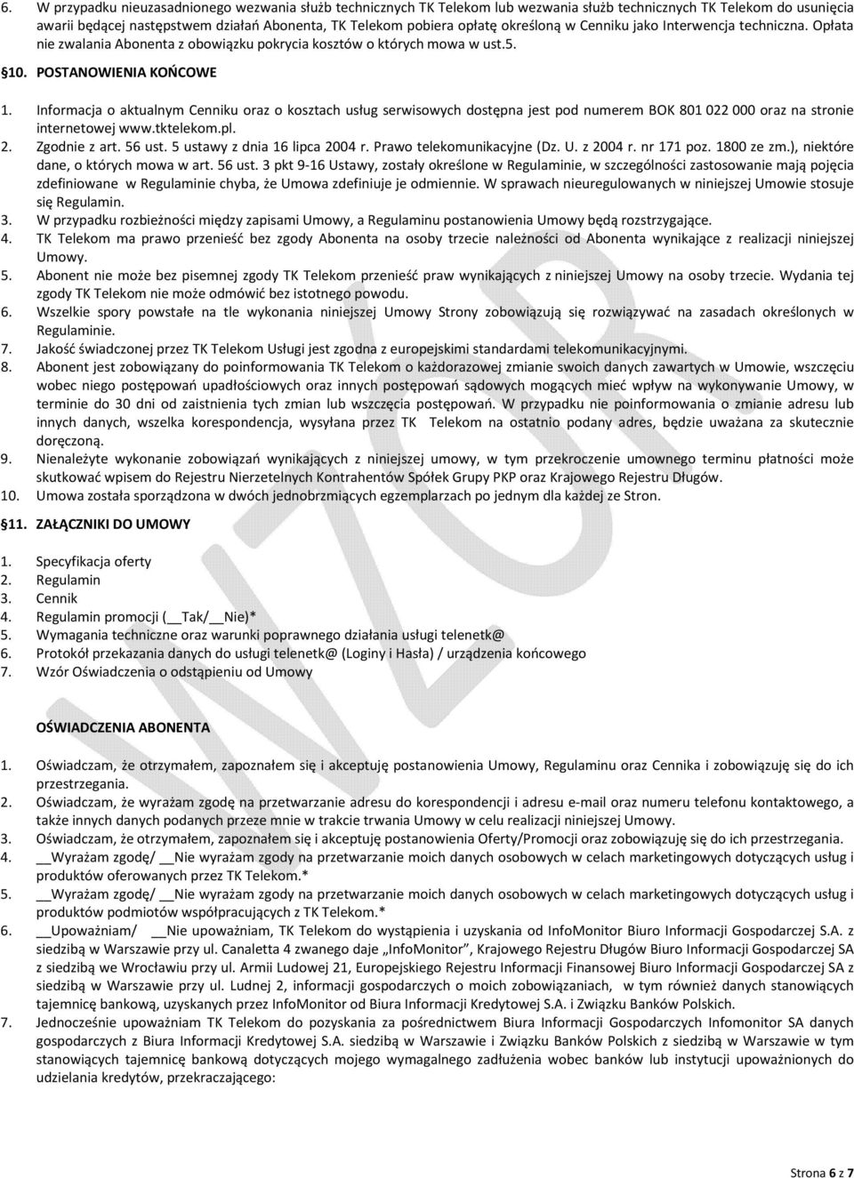 Informacja o aktualnym Cenniku oraz o kosztach usług serwisowych dostępna jest pod numerem BOK 801 022 000 oraz na stronie internetowej www.tktelekom.pl. 2. Zgodnie z art. 56 ust.