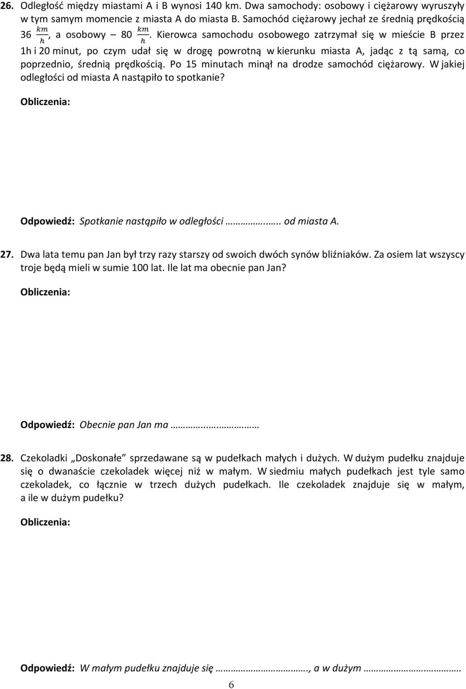 Kierowca samochodu osobowego zatrzymał się w mieście B przez 1h i 20 minut, po czym udał się w drogę powrotną w kierunku miasta A, jadąc z tą samą, co poprzednio, średnią prędkością.