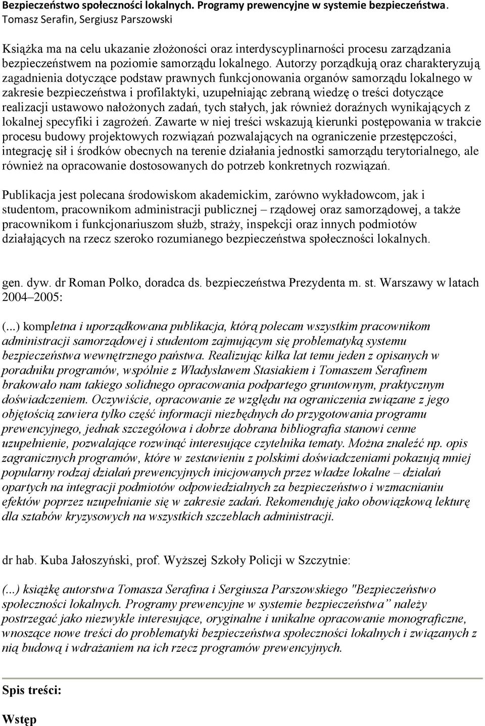 Autorzy porządkują oraz charakteryzują zagadnienia dotyczące podstaw prawnych funkcjonowania organów samorządu lokalnego w zakresie bezpieczeństwa i profilaktyki, uzupełniając zebraną wiedzę o treści