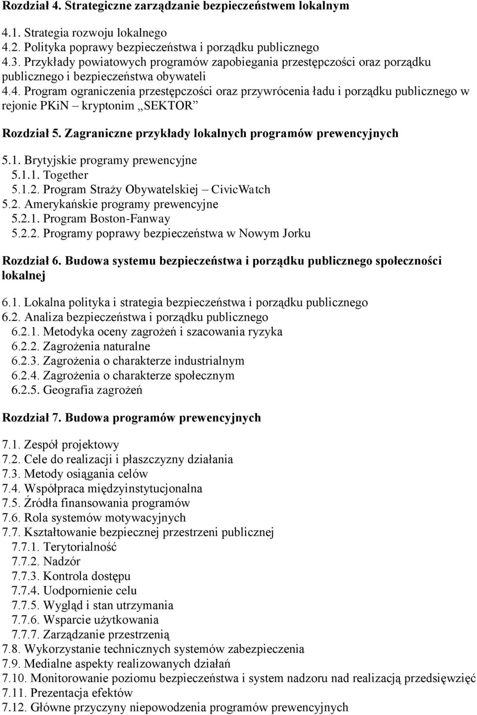 4. Program ograniczenia przestępczości oraz przywrócenia ładu i porządku publicznego w rejonie PKiN kryptonim SEKTOR Rozdział 5. Zagraniczne przykłady lokalnych programów prewencyjnych 5.1.