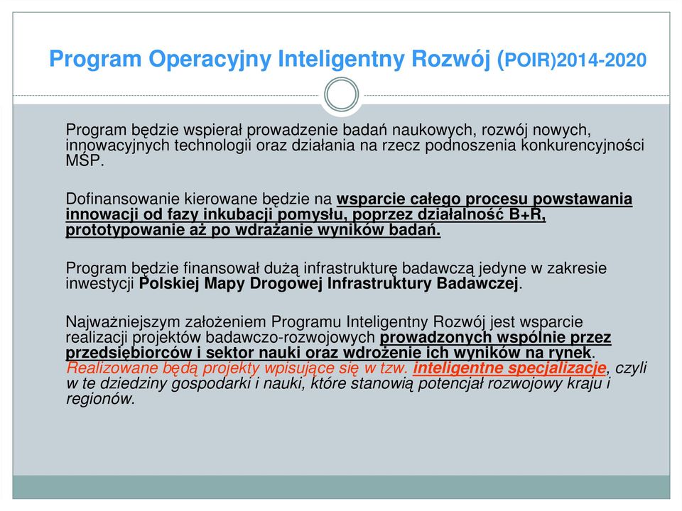Program będzie finansował dużą infrastrukturę badawczą jedyne w zakresie inwestycji Polskiej Mapy Drogowej Infrastruktury Badawczej.