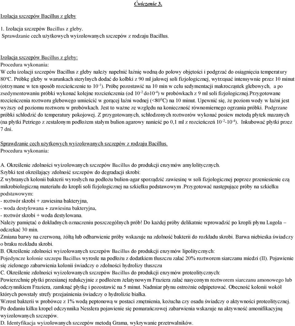 Próbkę gleby w warunkach sterylnych dodać do kolbki z 90 ml jałowej soli fizjologicznej, wytrząsać intensywnie przez 10 minut (otrzymane w ten sposób rozcieńczenie to 10-1 ).