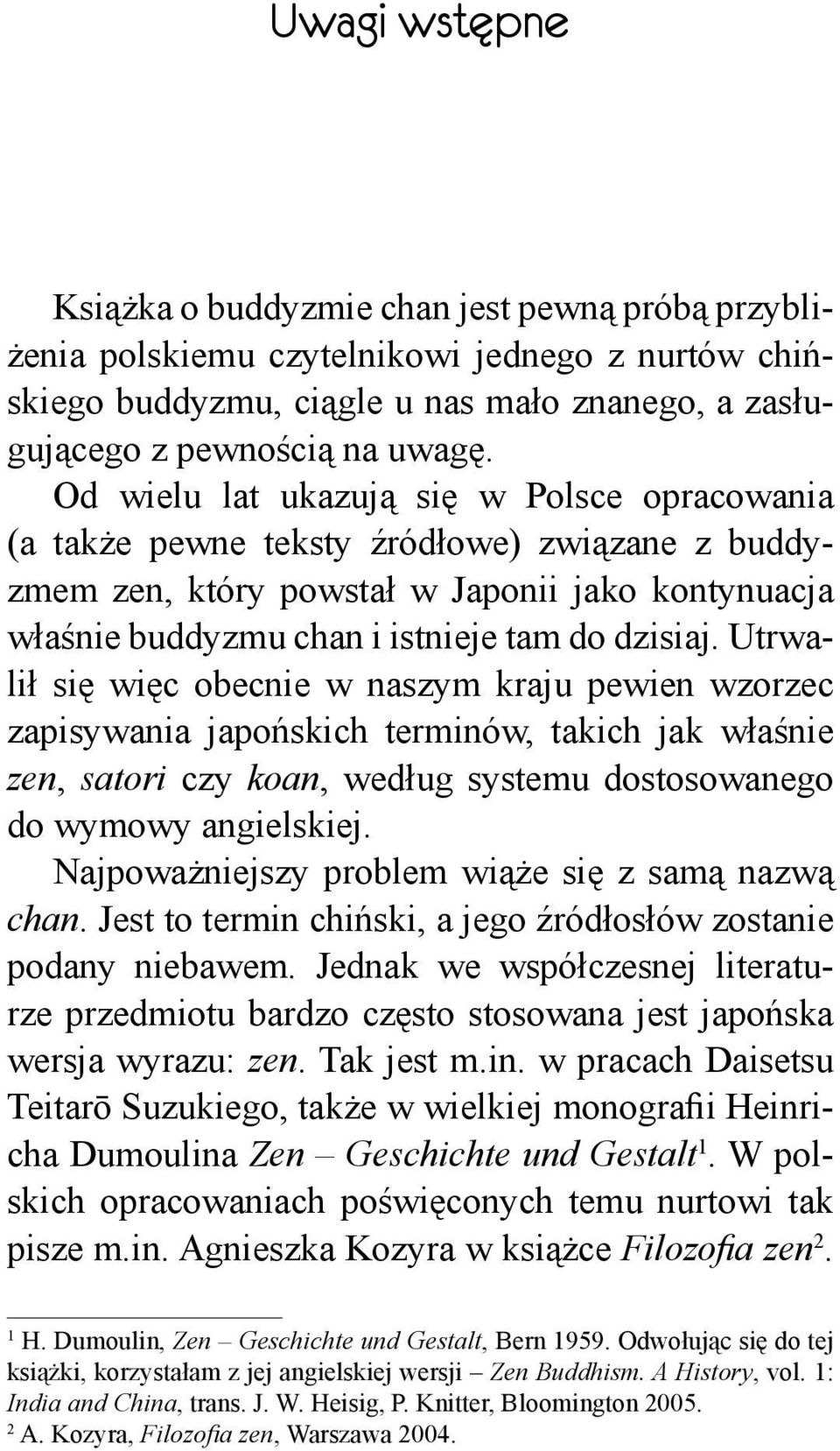 Utrwalił si wi c obecnie w naszym kraju pewien wzorzec zapisywania japo skich terminów, takich jak wła nie zen, satori czy koan, według systemu dostosowanego do wymowy angielskiej.