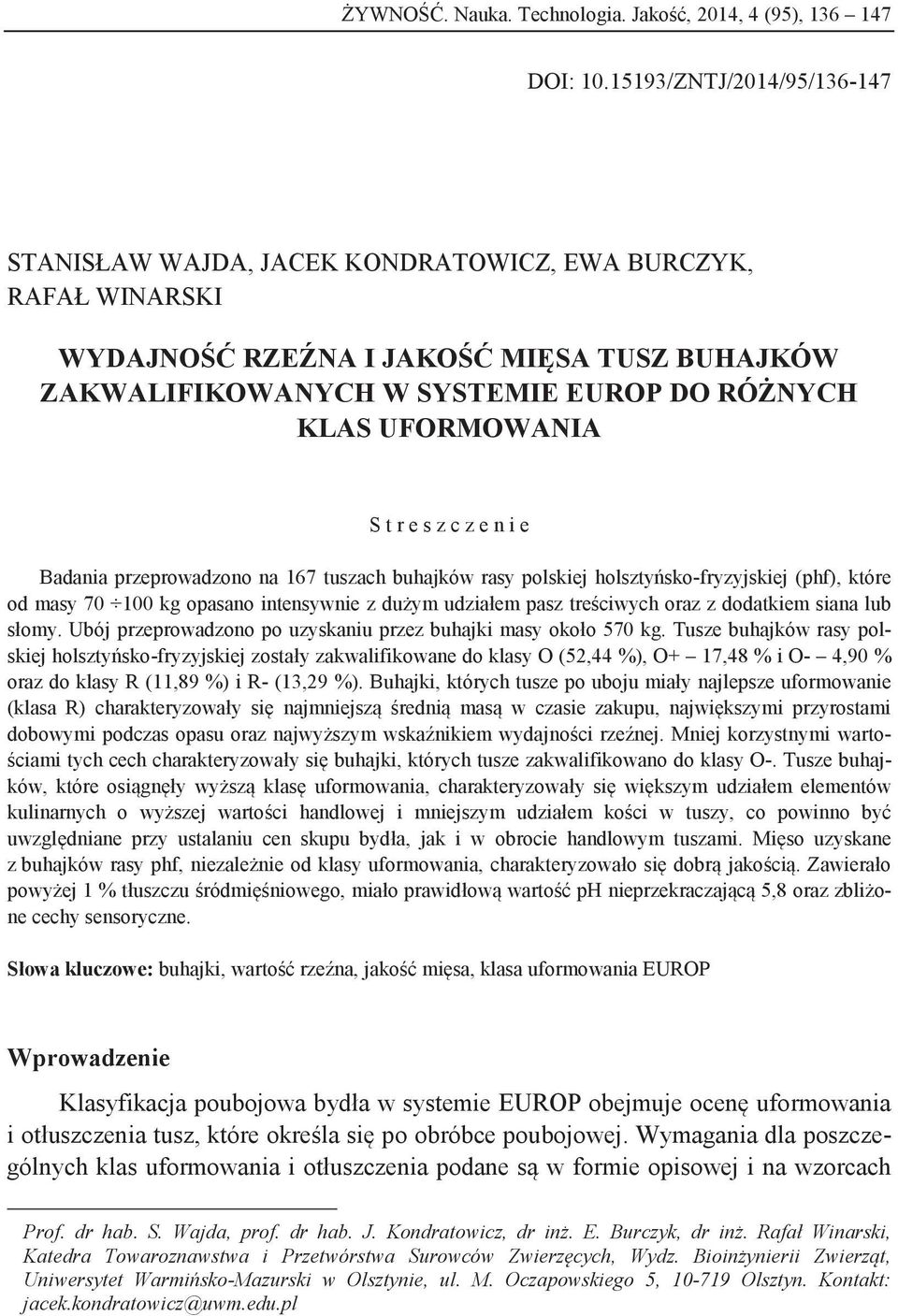 UFORMOWANIA S t r e s z c z e n i e Badania przeprowadzono na 167 tuszach buhajków rasy polskiej holsztyńsko-fryzyjskiej (phf), które od masy 70 100 kg opasano intensywnie z dużym udziałem pasz