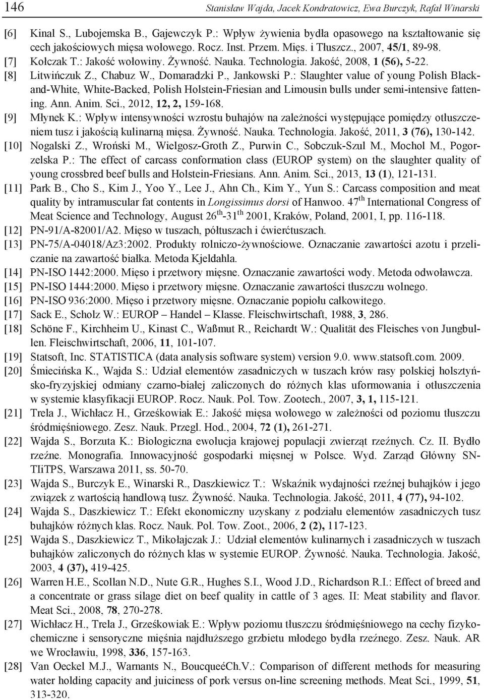 , Jankowski P.: Slaughter value of young Polish Blackand-White, White-Backed, Polish Holstein-Friesian and Limousin bulls under semi-intensive fattening. Ann. Anim. Sci., 2012, 12, 2, 159-168.