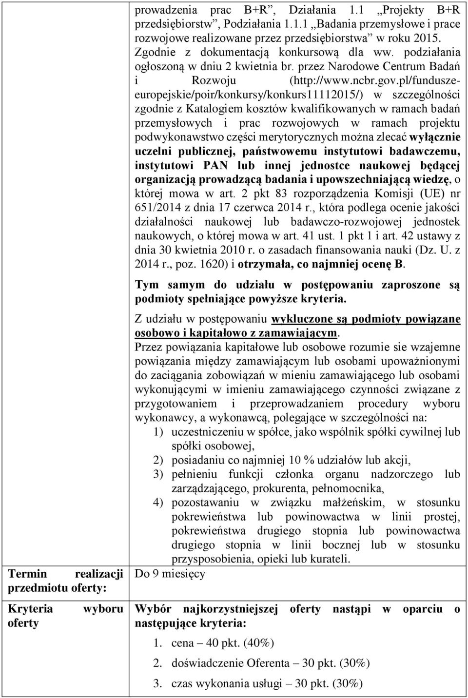 pl/funduszeeuropejskie/poir/konkursy/konkurs11112015/) w szczególności zgodnie z Katalogiem kosztów kwalifikowanych w ramach badań przemysłowych i prac rozwojowych w ramach projektu podwykonawstwo