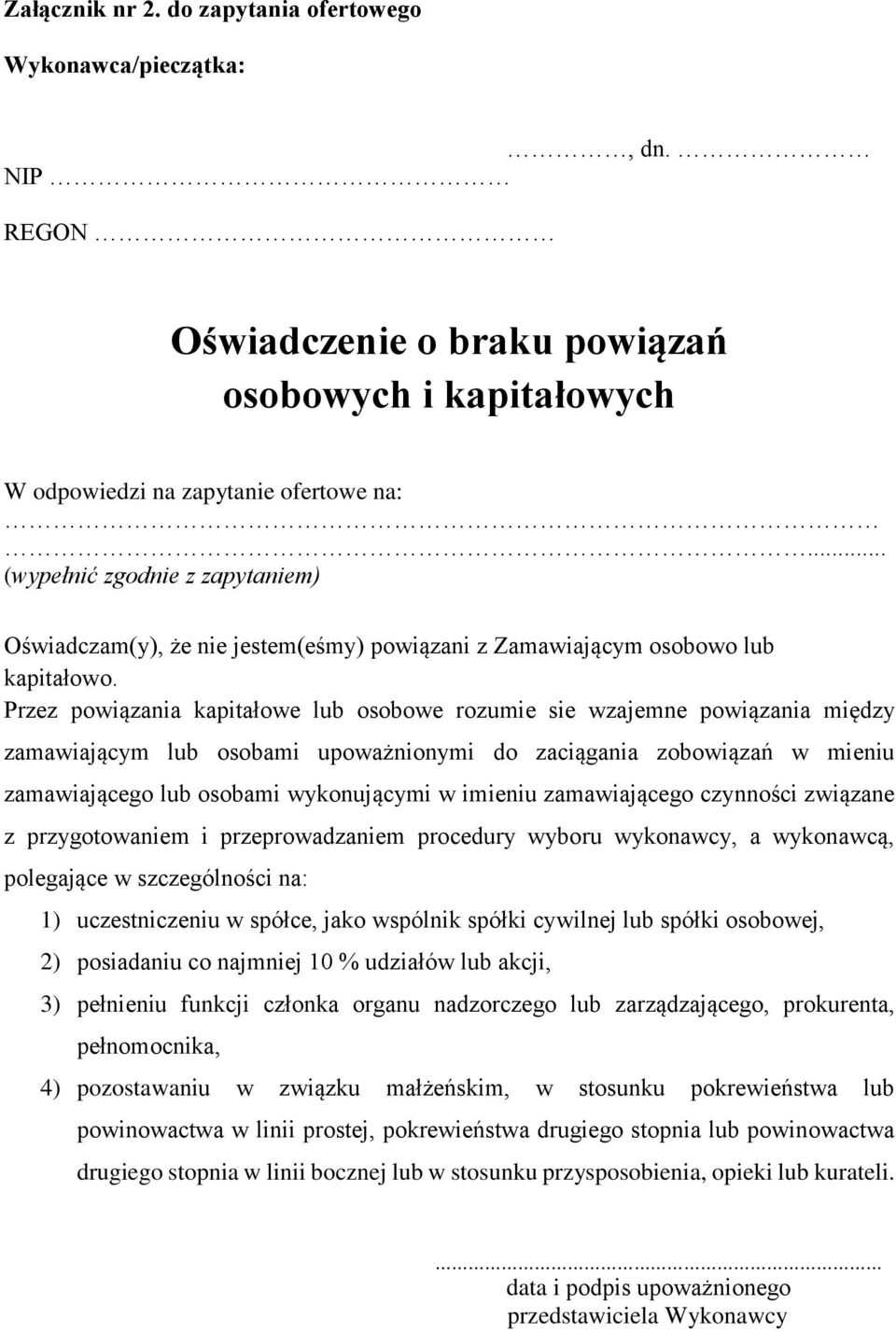 Przez powiązania kapitałowe lub osobowe rozumie sie wzajemne powiązania między zamawiającym lub osobami upoważnionymi do zaciągania zobowiązań w mieniu zamawiającego lub osobami wykonującymi w