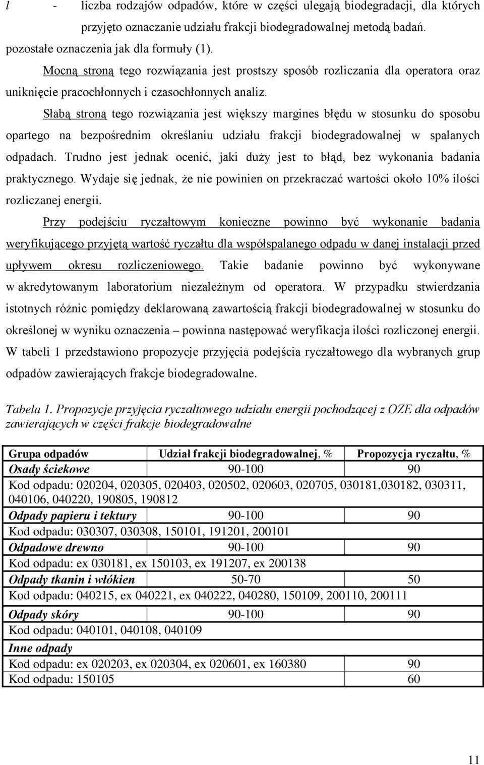 Słabą stroną tego rozwiązania jest większy margines błędu w stosunku do sposobu opartego na bezpośrednim określaniu udziału frakcji biodegradowalnej w spalanych odpadach.