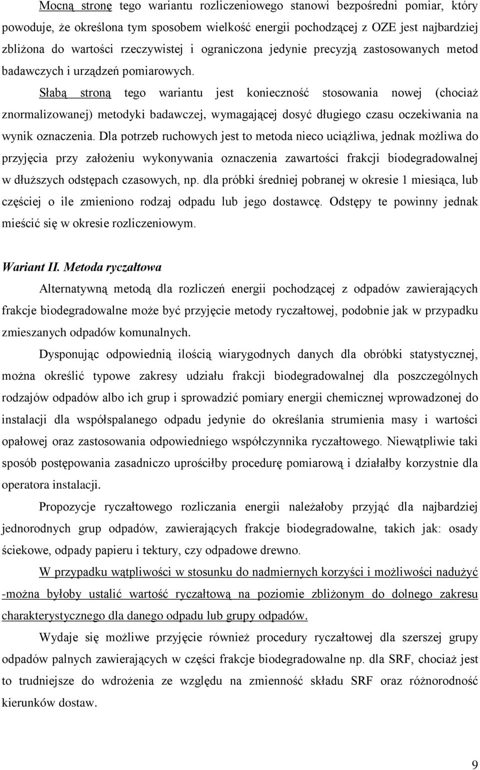 Słabą stroną tego wariantu jest konieczność stosowania nowej (chociaż znormalizowanej) metodyki badawczej, jącej dosyć długiego czasu oczekiwania na wynik oznaczenia.