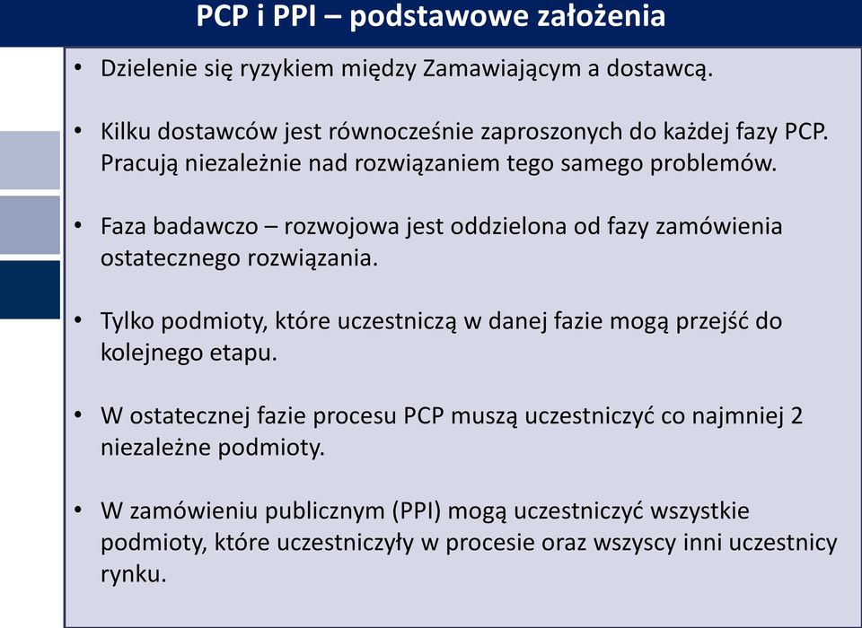 Faza badawczo rozwojowa jest oddzielona od fazy zamówienia ostatecznego rozwiązania.