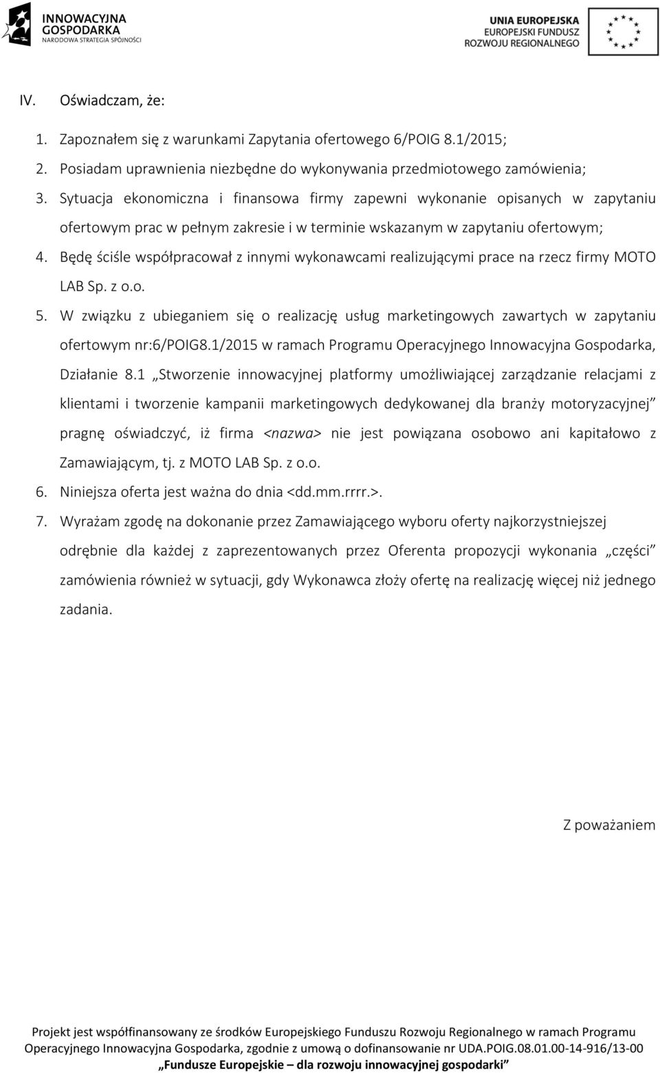 Będę ściśle współpracował z innymi wykonawcami realizującymi prace na rzecz firmy MOTO LAB Sp. z o.o. 5.