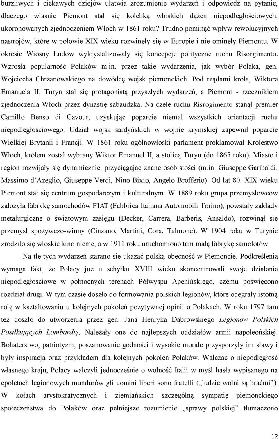 W okresie Wiosny Ludów wykrystalizowały się koncepcje polityczne ruchu Risorgimento. Wzrosła popularność Polaków m.in. przez takie wydarzenia, jak wybór Polaka, gen.