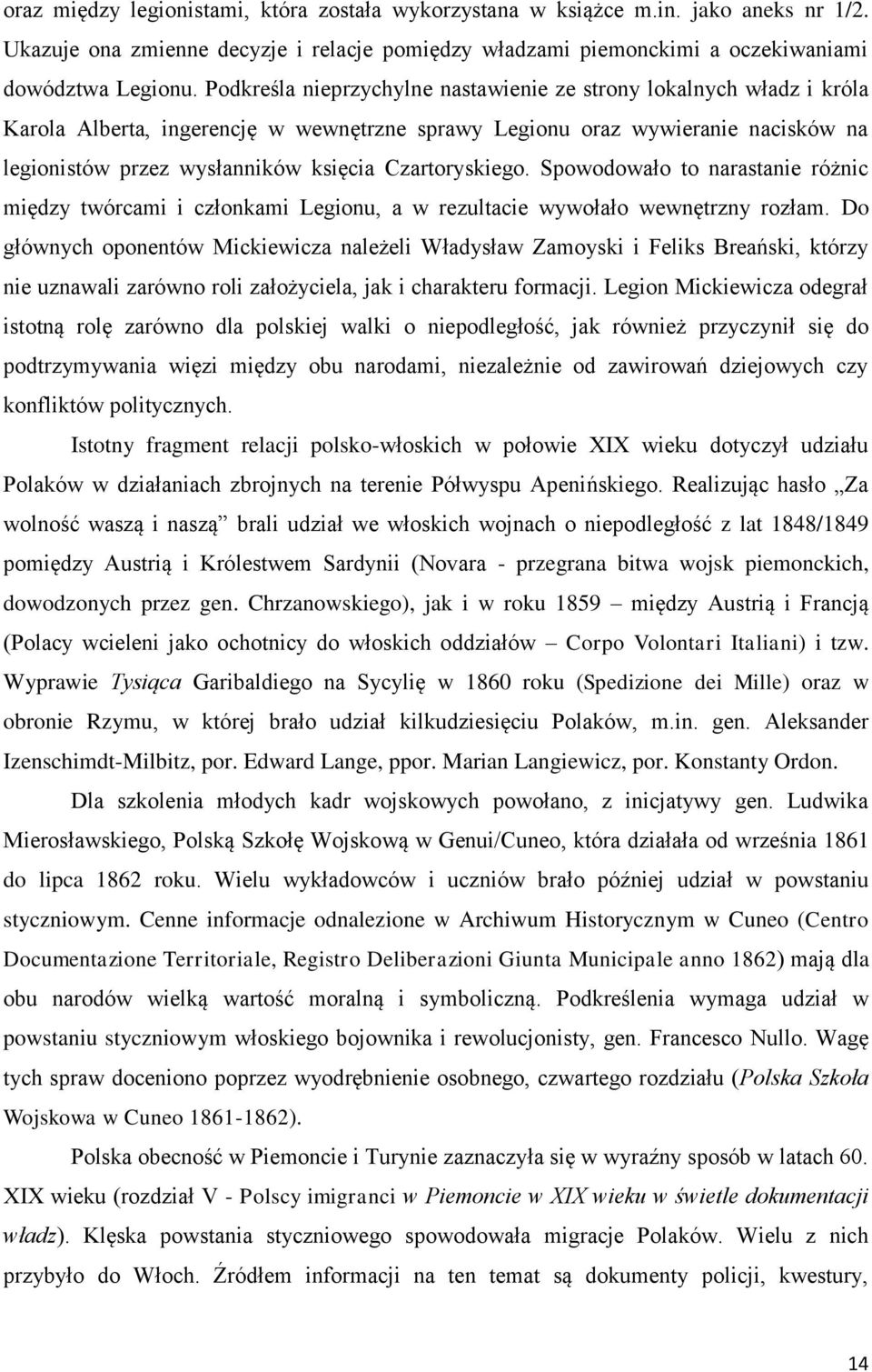 Czartoryskiego. Spowodowało to narastanie różnic między twórcami i członkami Legionu, a w rezultacie wywołało wewnętrzny rozłam.
