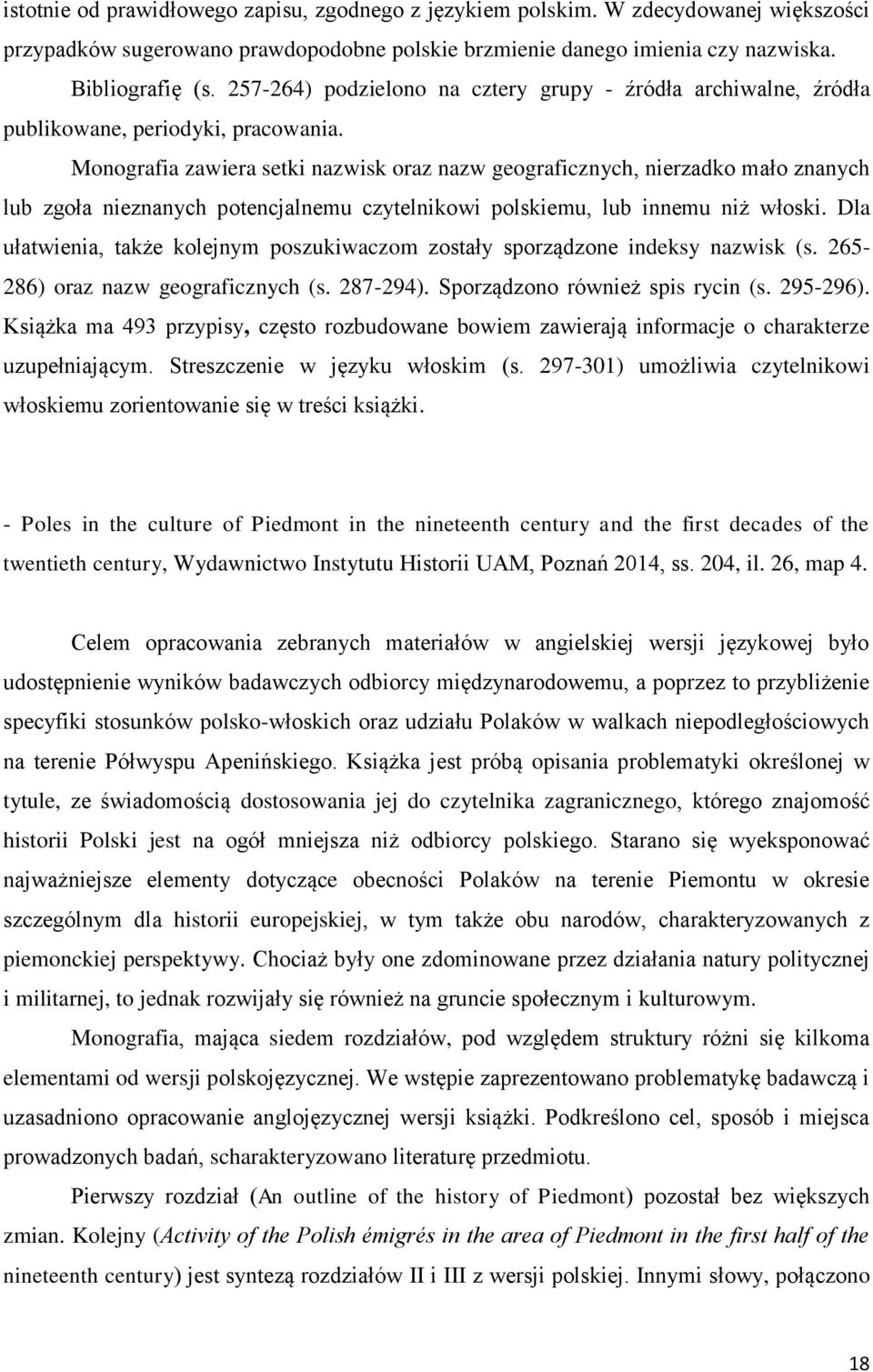 Monografia zawiera setki nazwisk oraz nazw geograficznych, nierzadko mało znanych lub zgoła nieznanych potencjalnemu czytelnikowi polskiemu, lub innemu niż włoski.