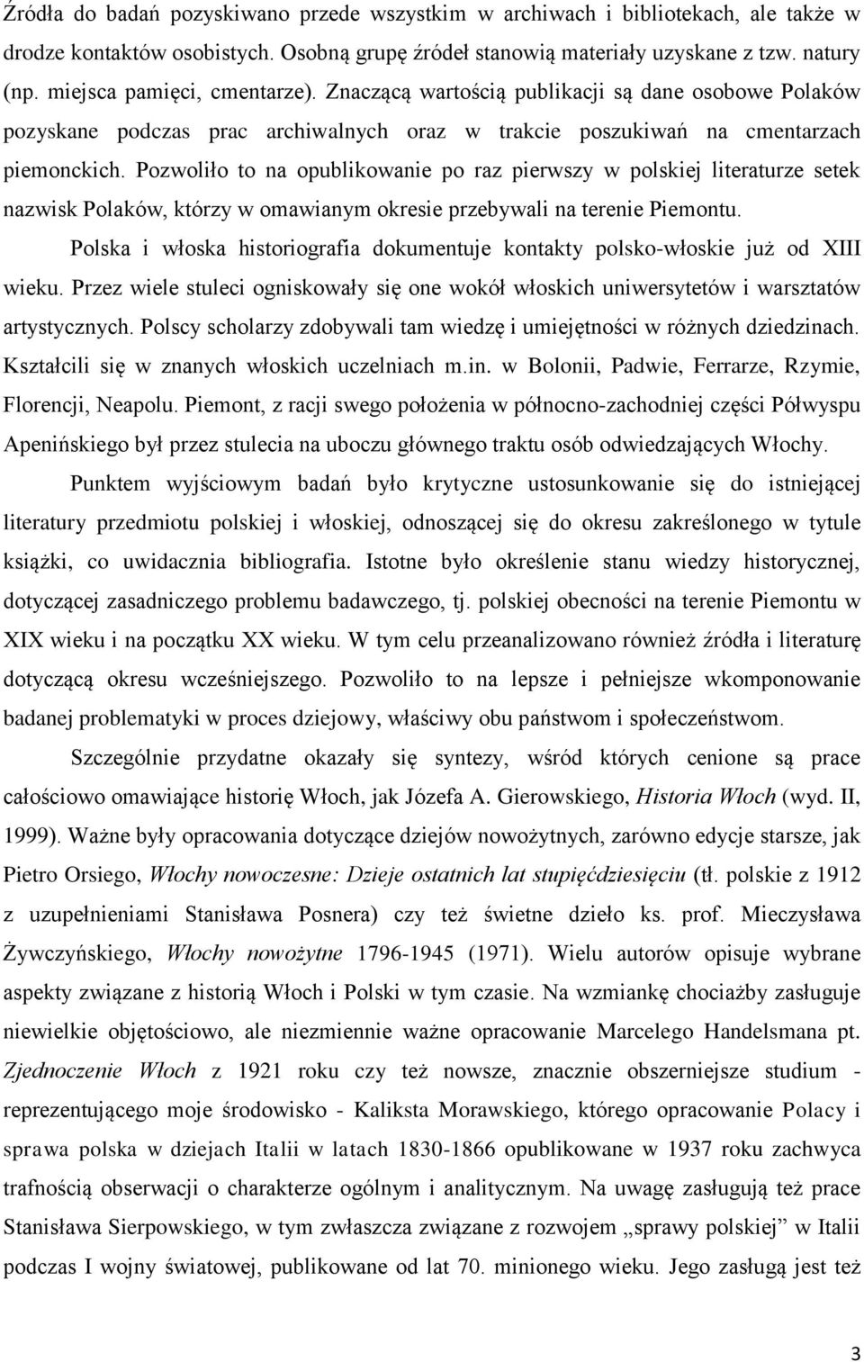 Pozwoliło to na opublikowanie po raz pierwszy w polskiej literaturze setek nazwisk Polaków, którzy w omawianym okresie przebywali na terenie Piemontu.