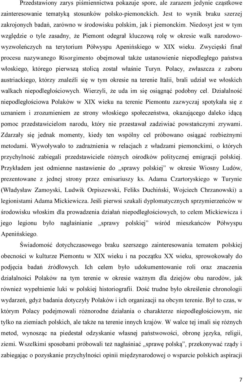 Niedosyt jest w tym względzie o tyle zasadny, że Piemont odegrał kluczową rolę w okresie walk narodowowyzwoleńczych na terytorium Półwyspu Apenińskiego w XIX wieku.