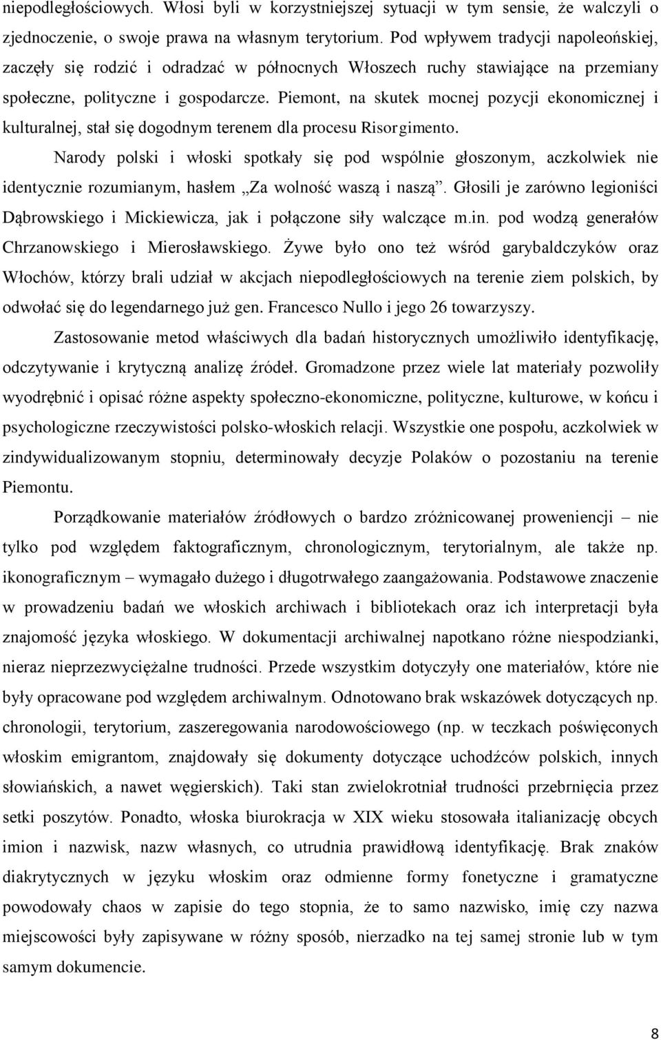 Piemont, na skutek mocnej pozycji ekonomicznej i kulturalnej, stał się dogodnym terenem dla procesu Risorgimento.