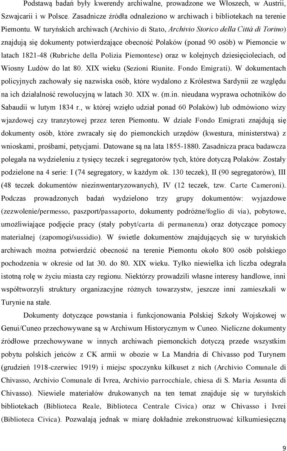Polizia Piemontese) oraz w kolejnych dziesięcioleciach, od Wiosny Ludów do lat 80. XIX wieku (Sezioni Riunite. Fondo Emigrati).